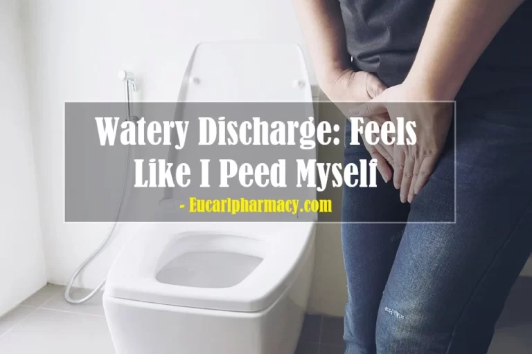 Watery Discharge: Feels Like I Peed Myself